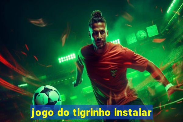 jogo do tigrinho instalar